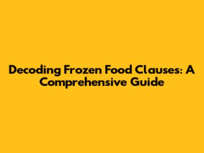 Decoding Frozen Food Clauses: A Comprehensive Guide