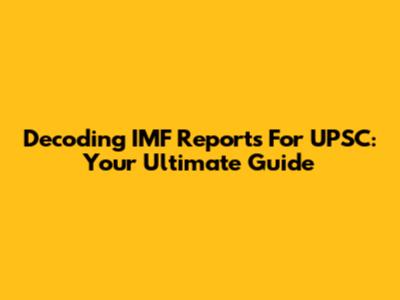 Decoding IMF Reports For UPSC: Your Ultimate Guide
