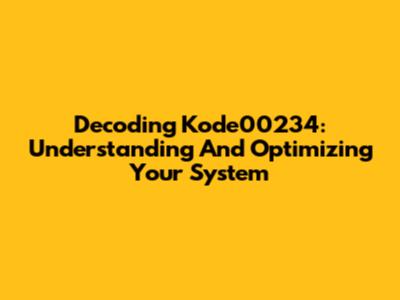 Decoding Kode00234: Understanding And Optimizing Your System
