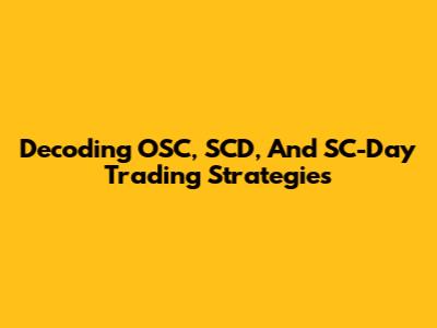 Decoding OSC, SCD, And SC-Day Trading Strategies