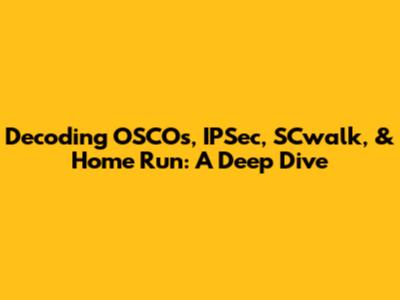 Decoding OSCOs, IPSec, SCwalk, & Home Run: A Deep Dive