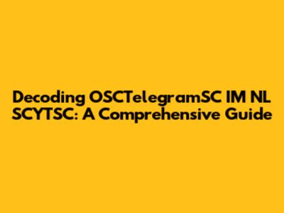 Decoding OSCTelegramSC IM NL SCYTSC: A Comprehensive Guide