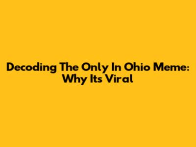 Decoding The 'Only In Ohio' Meme: Why It's Viral