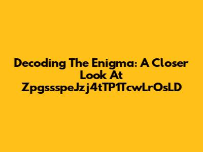 Decoding The Enigma: A Closer Look At ZpgssspeJzj4tTP1TcwLrOsLD