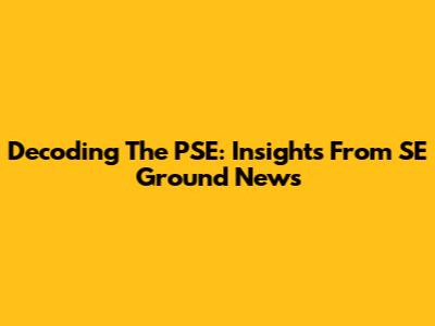 Decoding The PSE: Insights From SE Ground News