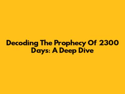 Decoding The Prophecy Of 2300 Days: A Deep Dive
