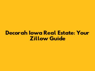 Decorah Iowa Real Estate: Your Zillow Guide