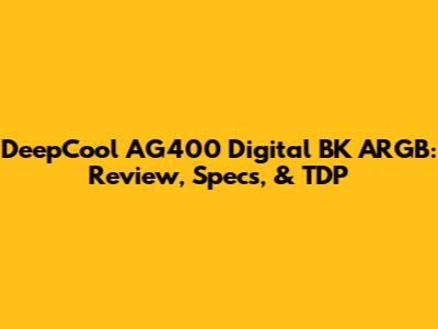 DeepCool AG400 Digital BK ARGB: Review, Specs, & TDP