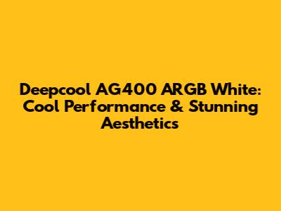 Deepcool AG400 ARGB White: Cool Performance & Stunning Aesthetics