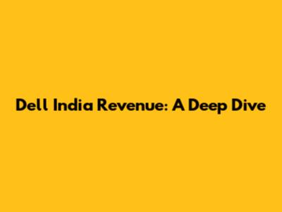 Dell India Revenue: A Deep Dive