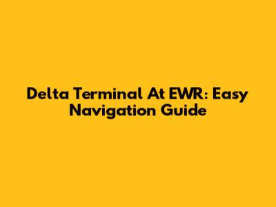 Delta Terminal At EWR: Easy Navigation Guide