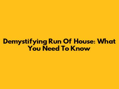 Demystifying Run Of House: What You Need To Know