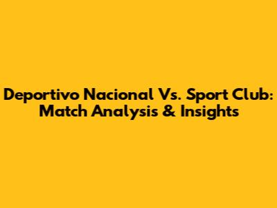 Deportivo Nacional Vs. Sport Club: Match Analysis & Insights
