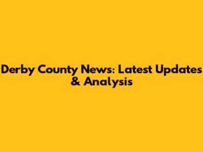 Derby County News: Latest Updates & Analysis
