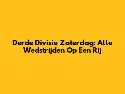 Derde Divisie Zaterdag: Alle Wedstrijden Op Een Rij
