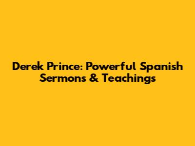 Derek Prince: Powerful Spanish Sermons & Teachings