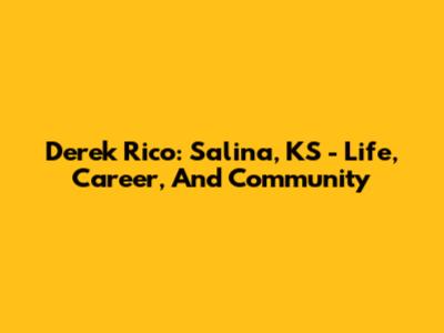 Derek Rico: Salina, KS - Life, Career, And Community