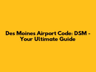 Des Moines Airport Code: DSM - Your Ultimate Guide