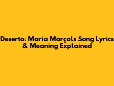 Deserto: Maria Marçal's Song Lyrics & Meaning Explained