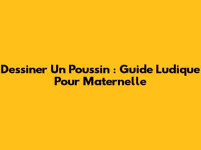 Dessiner Un Poussin : Guide Ludique Pour Maternelle