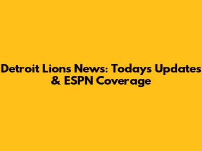 Detroit Lions News: Today's Updates & ESPN Coverage