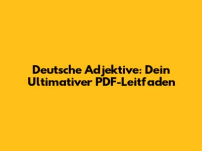 Deutsche Adjektive: Dein Ultimativer PDF-Leitfaden