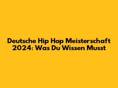 Deutsche Hip Hop Meisterschaft 2024: Was Du Wissen Musst
