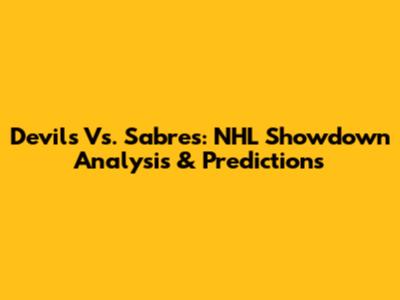 Devils Vs. Sabres: NHL Showdown Analysis & Predictions