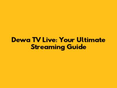 Dewa TV Live: Your Ultimate Streaming Guide