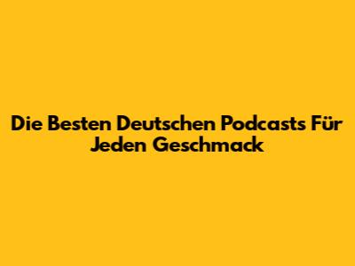 Die Besten Deutschen Podcasts Für Jeden Geschmack