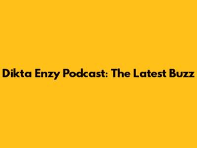 Dikta Enzy Podcast: The Latest Buzz