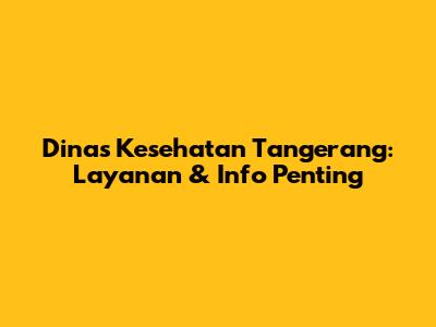Dinas Kesehatan Tangerang: Layanan & Info Penting