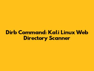 Dirb Command: Kali Linux Web Directory Scanner