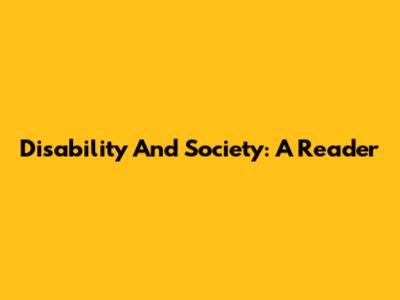 Disability And Society: A Reader