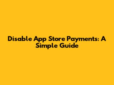 Disable App Store Payments: A Simple Guide
