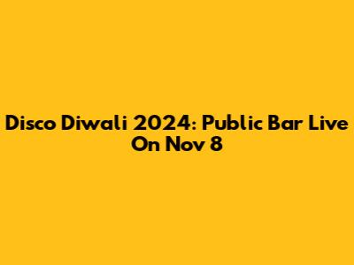 Disco Diwali 2024: Public Bar Live On Nov 8