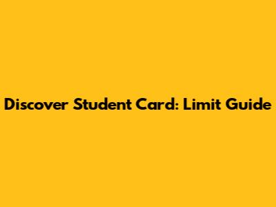 Discover Student Card: Limit Guide