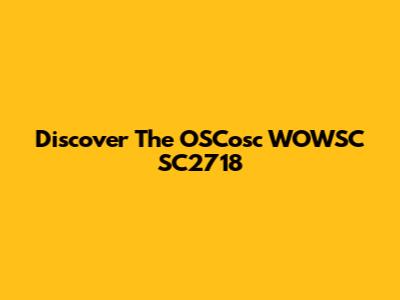 Discover The OSCosc WOWSC SC2718