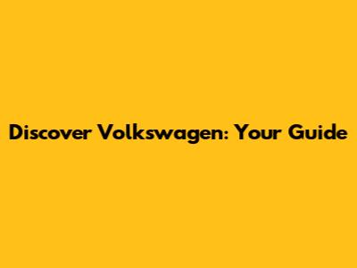 Discover Volkswagen: Your Guide