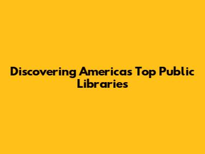 Discovering America's Top Public Libraries