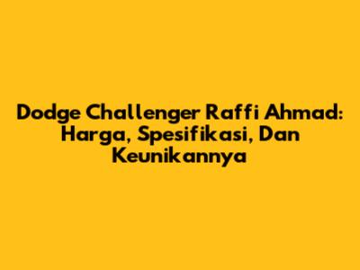 Dodge Challenger Raffi Ahmad: Harga, Spesifikasi, Dan Keunikannya