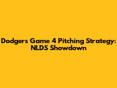 Dodgers' Game 4 Pitching Strategy: NLDS Showdown