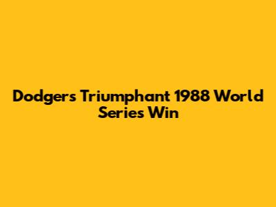 Dodgers' Triumphant 1988 World Series Win