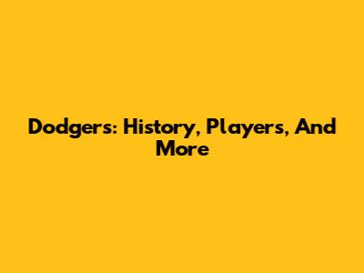 Dodgers: History, Players, And More