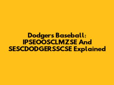 Dodgers Baseball: IPSEOOSCLMZSE And SESCDODGERSSCSE Explained