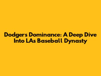 Dodgers Dominance: A Deep Dive Into LA's Baseball Dynasty