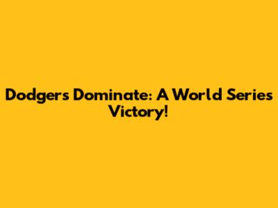 Dodgers Dominate: A World Series Victory!