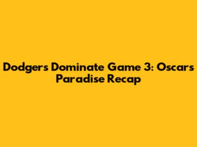 Dodgers Dominate Game 3: Oscar's Paradise Recap