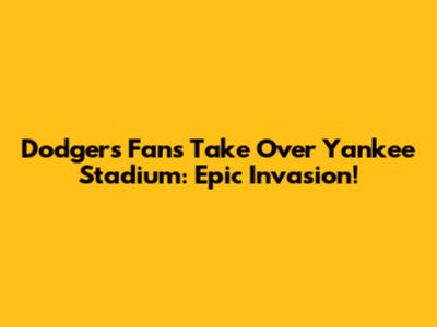 Dodgers Fans Take Over Yankee Stadium: Epic Invasion!