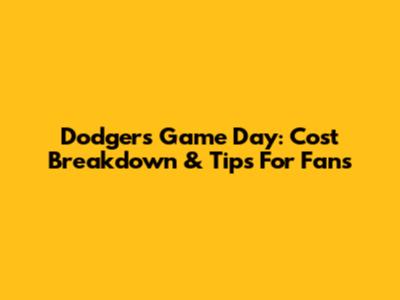 Dodgers Game Day: Cost Breakdown & Tips For Fans